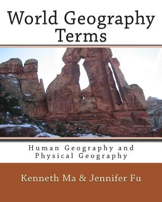 World Geography Terms: Human Geography and Physical Geography by Fu, Jennifer