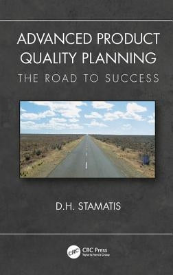 Advanced Product Quality Planning: The Road to Success by Stamatis, D. H.