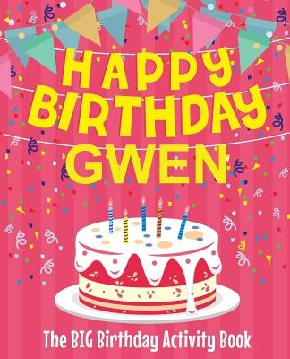 Happy Birthday Gwen - The Big Birthday Activity Book: Personalized Children's Activity Book by Birthdaydr