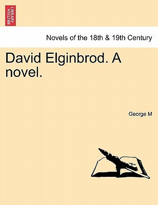 David Elginbrod. a Novel. Vol. III by M, George
