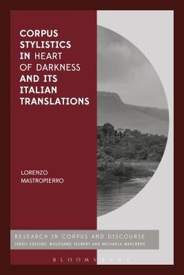 Corpus Stylistics in Heart of Darkness and its Italian Translations by Mastropierro, Lorenzo