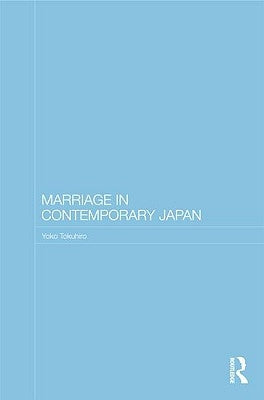 Marriage in Contemporary Japan by Tokuhiro, Yoko