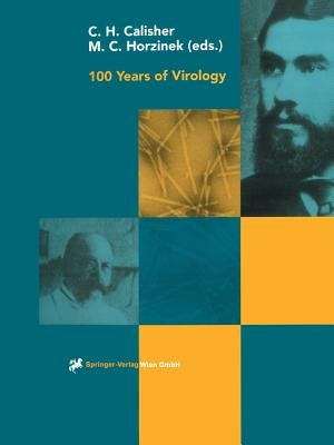 100 Years of Virology: The Birth and Growth of a Discipline by Calisher, Charles H.