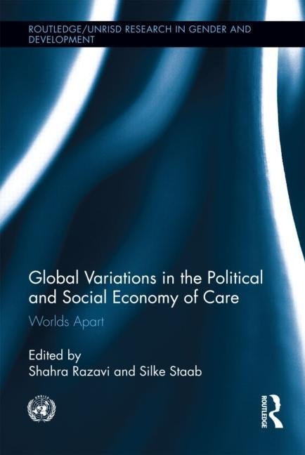Global Variations in the Political and Social Economy of Care: Worlds Apart by Razavi, Shahra