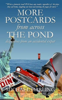 More Postcards From Across the Pond: Dispatches from an accidental expatriate by Harling, Michael