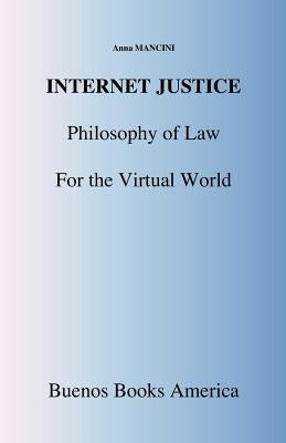 Internet Justice, Philosophy of Law for the Virtual World by Mancini, Anna