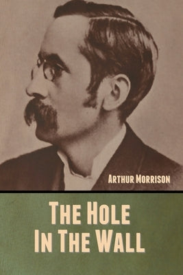 The Hole in the Wall by Morrison, Arthur