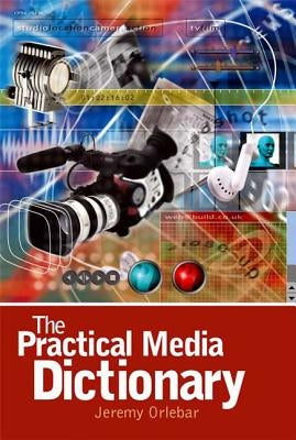 The Practical Media Dictionary by Orlebar, Jeremy