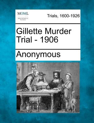 Gillette Murder Trial - 1906 by Anonymous