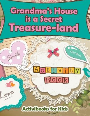 Grandma's House is a Secret Treasure-land Activity Book by For Kids, Activibooks