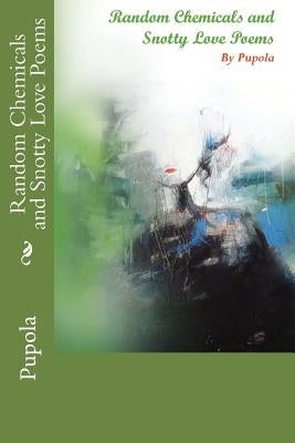 Random Chemicals and Snotty Love Poems by Ashraf Ali
