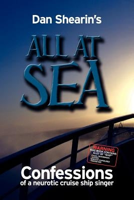 All at Sea: Confessions of a Neurotic Cruise Ship Singer by Shearin, Dan