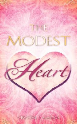 The Modest Heart by Garza, Crystal L.