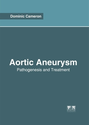 Aortic Aneurysm: Pathogenesis and Treatment by Cameron, Dominic