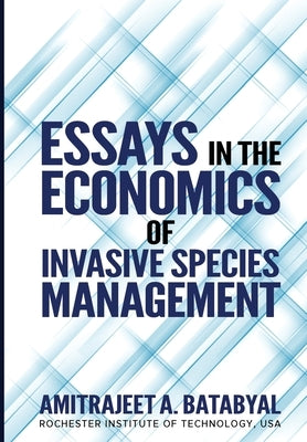 Essays in the Economics of Invasive Species Management by Batabyal, Amitrajeet A.