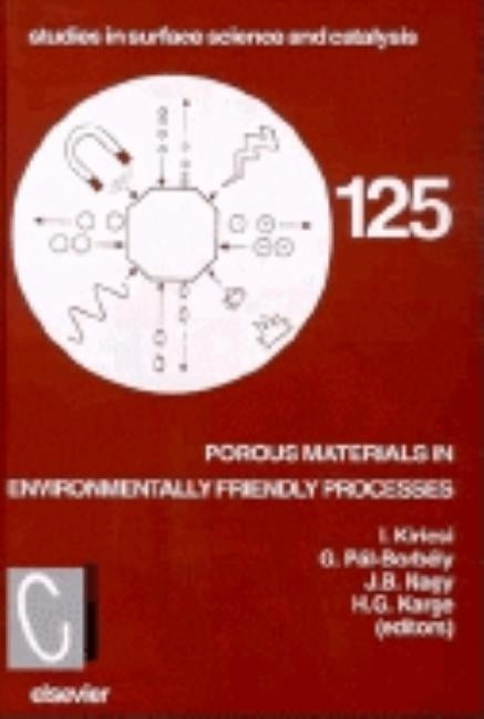Porous Materials in Environmentally Friendly Processes: Proceedings of the 1st International Feza Conference, Eger, Hungary, 1-4 September, 1999 Volum by Kiricsi, I.