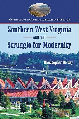 Southern West Virginia and the Struggle for Modernity by Dorsey, Christopher