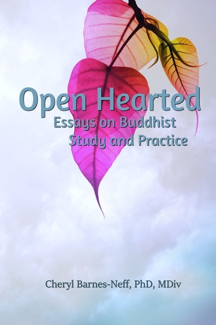 Open Hearted: Essays on Buddhist Study and Practice by Barnes-Neff, Cheryl