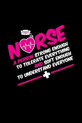 Nurse A Person Strong Enough To Tolerate Everything And Soft Enough To Understand Everyone by Creations, Sr.