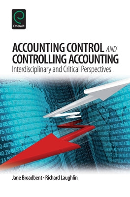 Accounting Control and Controlling Accounting: Interdisciplinary and Critical Perspectives by Broadbent, Jane