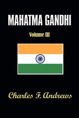 Mahatma Gandhi at Work: His Own Story Continued by Andrews, C. F.