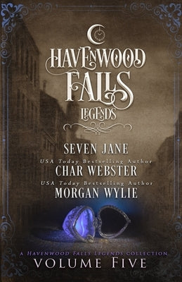 Legends of Havenwood Falls Volume Five: A Legends of Havenwood Falls Collection by Webster, Char