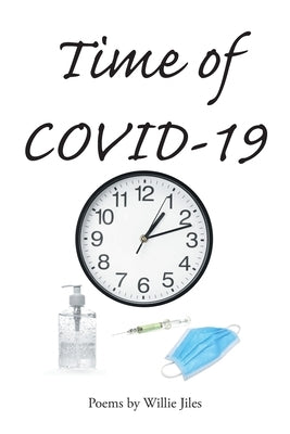 Time of COVID-19: Poems by Willie Jiles by Jiles, Willie
