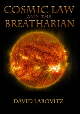 Cosmic Law and the Breatharian by Labovitz, David