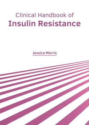 Clinical Handbook of Insulin Resistance by Morris, Jessica