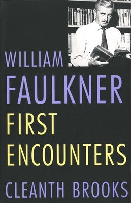 William Faulkner: First Encounters by Brooks, Cleanth