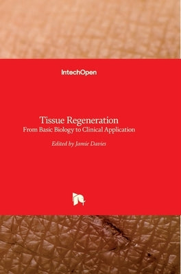 Tissue Regeneration: From Basic Biology to Clinical Application by Davies, Jamie