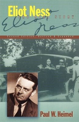 Eliot Ness: The Real Story by Heimel, Paul W.