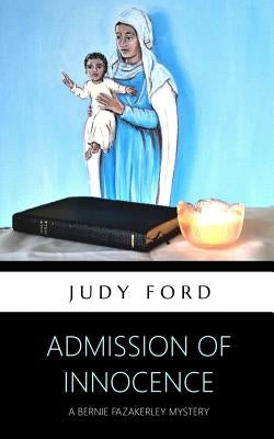 Admission of Innocence: The 11th Bernie Fazakerley Mystery by Ford, Judy M.