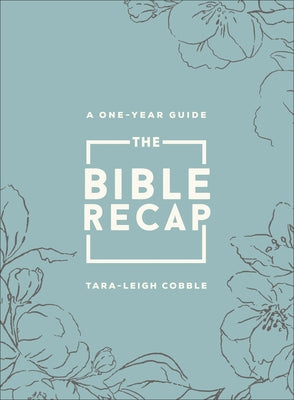 The Bible Recap: A One-Year Guide to Reading and Understanding the Entire Bible, Deluxe Edition - Sage Floral Imitation Leather by Cobble, Tara-Leigh