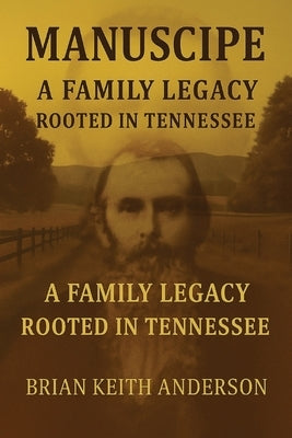 "Manscripe" Anderson Family Legacy by Anderson, Brian K.