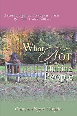 What Not To Say To Hurting People by Olujide, Chinyere Ngozi