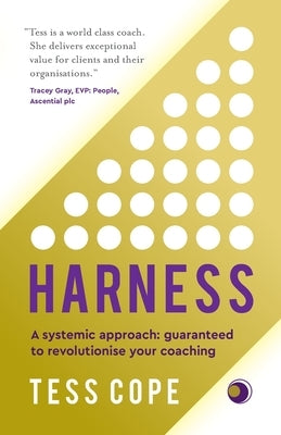 Harness: A Systemic Approach: Guaranteed to Revolutionise Your Coaching by Cope, Tess