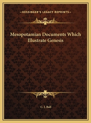 Mesopotamian Documents Which Illustrate Genesis by Ball, C. J.