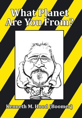What Planet Are You From? by Hood (Boomer), Kenneth M.