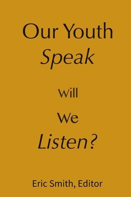Our Youth Speak, Will We Listen? by Smith, Eric