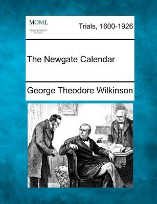 The Newgate Calendar by Wilkinson, George Theodore