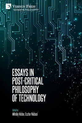 Essays in Post-Critical Philosophy of Technology by Héder, Mihály