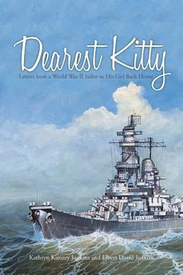 Dearest Kitty: Letters from a World War II Sailor to His Girl Back Home by Judkins, Kathryn