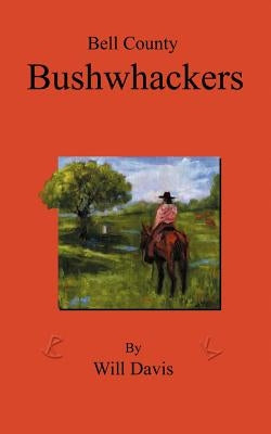 Bell County Bushwhackers by Davis, Will