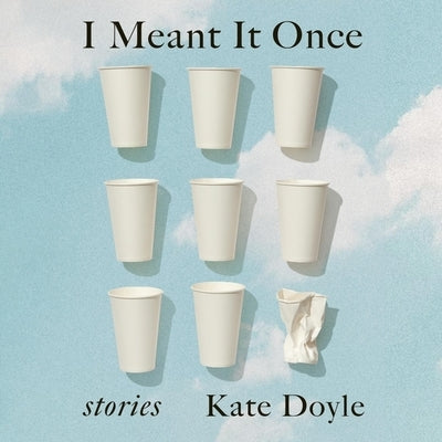 I Meant It Once: Stories by Doyle, Kate