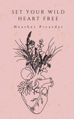 Set Your Wild Heart Free by Picardat, Heather