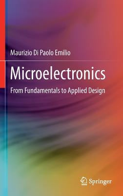 Microelectronics: From Fundamentals to Applied Design by Di Paolo Emilio, Maurizio