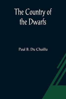 The Country of the Dwarfs by B. Du Chaillu, Paul