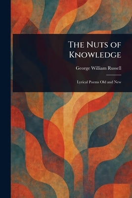 The Nuts of Knowledge by Russell, George William