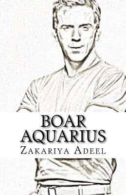 Boar Aquarius: The Combined Astrology Series by Adeel, Zakariya
